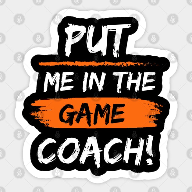 Put Me In The Game Coach! Sticker by Veritè Kulture Vulture T-Shirts & Apparel